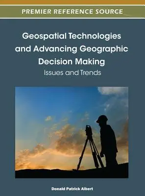 Geospatial Technologies and Advancing Geographic Decision Making: Kérdések és tendenciák - Geospatial Technologies and Advancing Geographic Decision Making: Issues and Trends