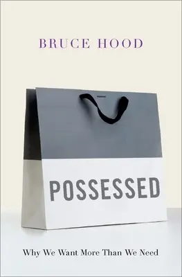 Megszállottak: Miért akarunk többet, mint amire szükségünk van - Possessed: Why We Want More Than We Need