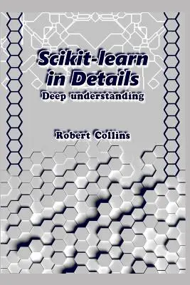 Scikit-Learn a részletekben: Mély megértés - Scikit-Learn in Details: Deep Understanding