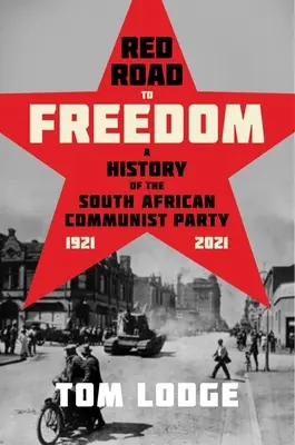 Vörös út a szabadsághoz: A Dél-afrikai Kommunista Párt története 1921 - 2021 - Red Road to Freedom: A History of the South African Communist Party 1921 - 2021