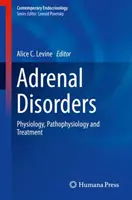 Mellékvese-rendellenességek: Fiziológia, patofiziológia és kezelés - Adrenal Disorders: Physiology, Pathophysiology and Treatment