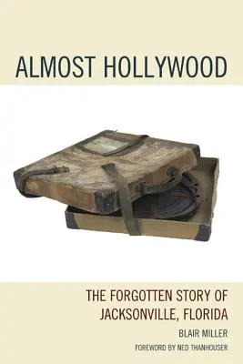 Majdnem Hollywood: A floridai Jacksonville elfeledett története - Almost Hollywood: The Forgotten Story of Jacksonville, Florida