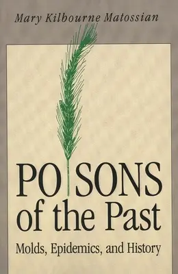 A múlt mérgei: Penészgombák, járványok és a történelem (átdolgozott kiadás) - Poisons of the Past: Molds, Epidemics, and History (Revised)