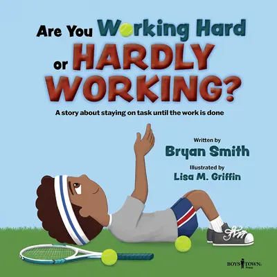 Keményen vagy nehezen dolgozol? Egy történet arról, hogyan maradj a feladatnál, amíg a munka el nem készül - Are You Working Hard or Hardly Working?: A Story about Staying on Task Until the Work Is Done