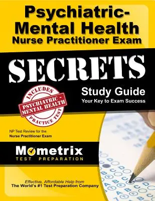 Psychiatric-Mental Health Nurse Practitioner Exam Secrets: NP Test Review for the Nurse Practitioner Exam (NP teszt felülvizsgálata az ápolói vizsgára) - Psychiatric-Mental Health Nurse Practitioner Exam Secrets: NP Test Review for the Nurse Practitioner Exam