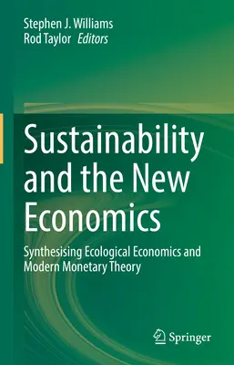 Fenntarthatóság és az új közgazdaságtan: Az ökológiai közgazdaságtan és a modern monetáris elmélet szintézise - Sustainability and the New Economics: Synthesising Ecological Economics and Modern Monetary Theory