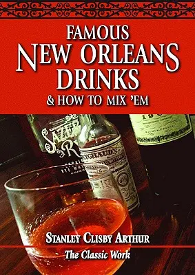 Híres New Orleans-i italok és hogyan kell őket keverni - Famous New Orleans Drinks and How to Mix 'em