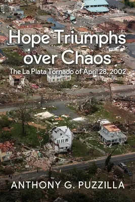 A remény győzedelmeskedik a káosz felett: A 2002. április 28-i La Plata-i tornádó - Hope Triumphs Over Chaos: The La Plata Tornado of April 28, 2002