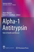 Alfa-1 antitripszin: Antitripszin antitripszin: Szerep az egészségben és a betegségekben - Alpha-1 Antitrypsin: Role in Health and Disease