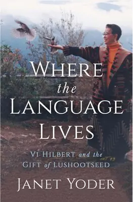 Ahol a nyelv él: VI Hilbert és a Lushootseed ajándéka - Where the Language Lives: VI Hilbert and the Gift of Lushootseed