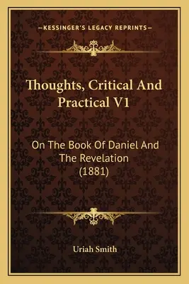 Gondolatok, kritikai és gyakorlati V1: Dániel könyvéről és a Jelenések könyvéről (1881) - Thoughts, Critical And Practical V1: On The Book Of Daniel And The Revelation (1881)