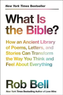 Mi a Biblia?: Hogyan változtathatja meg a versek, levelek és történetek ősi könyvtára azt, ahogyan mindenről gondolkodsz és érzel - What Is the Bible?: How an Ancient Library of Poems, Letters, and Stories Can Transform the Way You Think and Feel about Everything