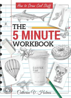 How to Draw Cool Stuff: Az 5 perces munkafüzet - How to Draw Cool Stuff: The 5 Minute Workbook