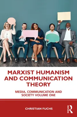 Marxista humanizmus és kommunikációelmélet: Média, kommunikáció és társadalom Első kötet - Marxist Humanism and Communication Theory: Media, Communication and Society Volume One