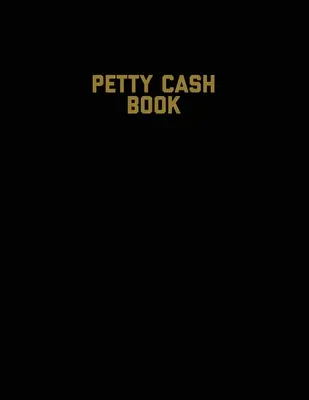 Petty Cash Book: Voucher Log, Balance Record, Keep Track Of Small Business Accounts & Personal Accounting Ledger, Expenses & Income Boo