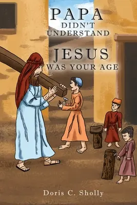 A papa nem értette meg: Jézus a te korodbeli volt - Papa Didn't Understand: Jesus Was Your Age