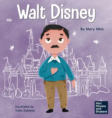 Walt Disney: Disney: Egy gyerekkönyv az álmok valóra váltásáról - Walt Disney: A Kid's Book About Making Your Dreams Come True