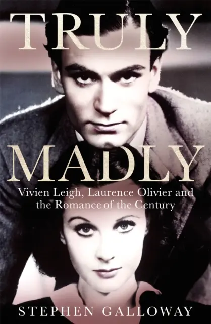 Igazán őrülten - Vivien Leigh, Laurence Olivier és az évszázad romantikája - Truly Madly - Vivien Leigh, Laurence Olivier and the Romance of the Century