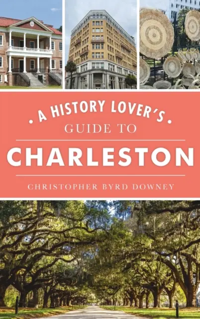 A történelemkedvelők Charleston-kalauza - History Lover's Guide to Charleston