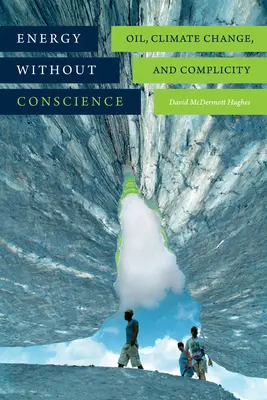 Energia lelkiismeret nélkül: Oil, Climate Change, and Complicity - Energy without Conscience: Oil, Climate Change, and Complicity