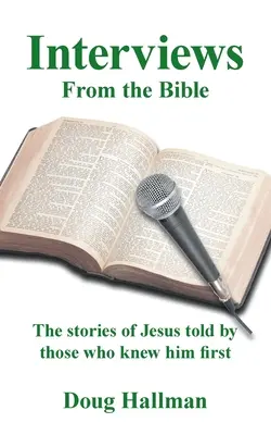 Interjúk a Bibliából: Jézus történetei azok által elmesélve, akik elsőként ismerték őt - Interviews from the Bible: The Stories of Jesus Told by Those Who Knew Him First