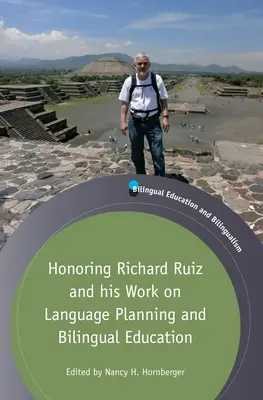 Richard Ruiz és a nyelvtervezéssel és a kétnyelvű oktatással kapcsolatos munkássága előtt tisztelegve - Honoring Richard Ruiz and His Work on Language Planning and Bilingual Education