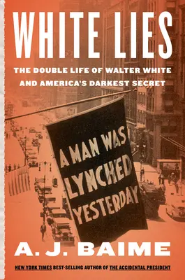 Fehér hazugságok: Walter F. White kettős élete és Amerika legsötétebb titka - White Lies: The Double Life of Walter F. White and America's Darkest Secret