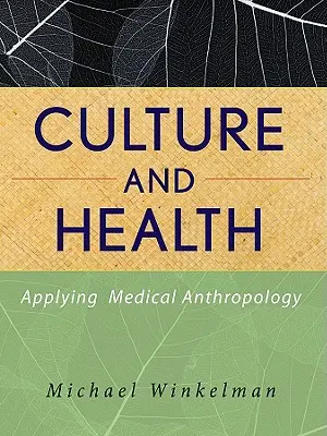 Kultúra és egészség: Az orvosi antropológia alkalmazása - Culture and Health: Applying Medical Anthropology