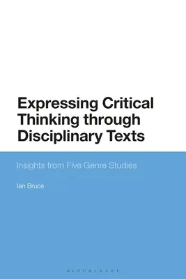 A kritikai gondolkodás kifejezése diszciplináris szövegeken keresztül: Insights from Five Genre Studies - Expressing Critical Thinking Through Disciplinary Texts: Insights from Five Genre Studies