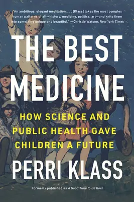 A legjobb gyógyszer: Hogyan adott a tudomány és a közegészségügy jövőt a gyerekeknek? - The Best Medicine: How Science and Public Health Gave Children a Future