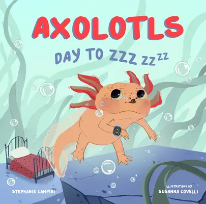 Axolotlok: Napostól Zzz-ig - Axolotls: Day to Zzz