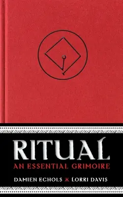 Rituálé: Egy esszenciális grimoire - Ritual: An Essential Grimoire