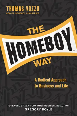 A házi út: Radikális megközelítés az üzlethez és az élethez - The Homeboy Way: A Radical Approach to Business and Life