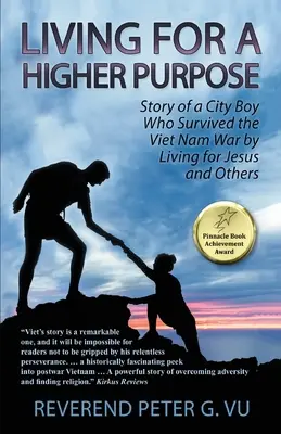 Egy magasabb célért élni: Egy városi fiú története, aki túlélte a vietnami háborút Jézusért és másokért élve - Living for a Higher Purpose: Story of a City Boy Who Survived the Viet Nam War by Living for Jesus and Others
