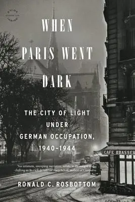 Amikor Párizs elsötétült: A fény városa a német megszállás alatt, 1940-1944 - When Paris Went Dark: The City of Light Under German Occupation, 1940-1944