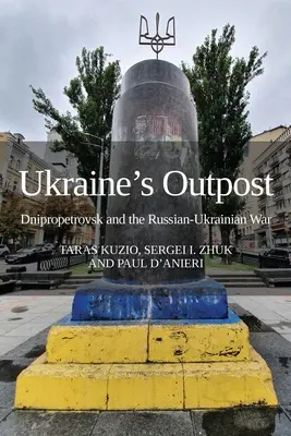 Ukrajna előőrse: Dnyipropetrovszk és az orosz-ukrán háború - Ukraine's Outpost: Dnipropetrovsk and the Russian-Ukrainian War