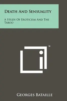 Halál és érzékiség: Az erotika és a tabuk tanulmányozása - Death And Sensuality: A Study Of Eroticism And The Taboo