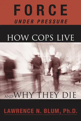 Nyomás alatt álló erő: Hogyan élnek és miért halnak meg a zsaruk? - Force Under Pressure: How Cops Live and Why They Die