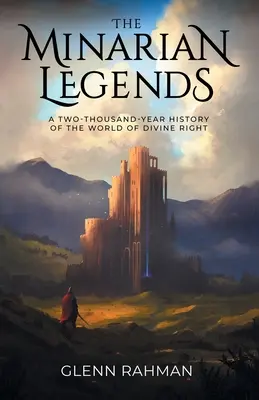 A minariánus legendák: Az isteni jog világának kétezer éves története - The Minarian Legends: A Two-Thousand-Year History of the World of Divine Right