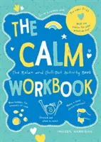 Nyugalom munkafüzet - A lazítás és megnyugvás tevékenységkönyv - Calm Workbook - The Relax-and-Chill-Out Activity Book