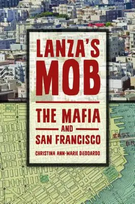 Lanza maffiája: A maffia és San Francisco - Lanza's Mob: The Mafia and San Francisco