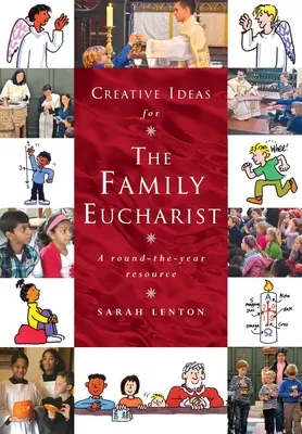 Kreatív ötletek a családi Eucharisztiához: Egy egész éves kézikönyv és forrás - Creative Ideas for the Family Eucharist: A round-the-year handbook and resource