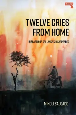 Tizenkét kiáltás otthonról: Sri Lanka eltűntjei nyomában - Twelve Cries from Home: In Search of Sri Lanka's Disappeared