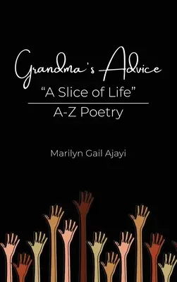 Nagymama tanácsai Egy szelet élet A-Z költészet - Grandma's Advice A Slice of Life A-Z Poetry