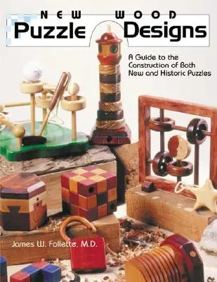 New Wood Puzzle Designs: Útmutató új és történelmi puzzle-k építéséhez - New Wood Puzzle Designs: A Guide to the Construction of Both New and Historic Puzzles