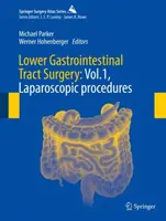 Alsó gyomor-bélrendszeri műtét: Laparoszkópos eljárások, 1. kötet - Lower Gastrointestinal Tract Surgery: Vol.1, Laparoscopic Procedures