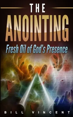 A felkenés: Isten jelenlétének friss olaja - The Anointing: Fresh Oil of God's Presence