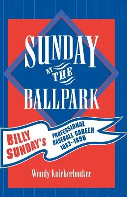 Vasárnap a labdaparkban: Billy Sunday profi baseballkarrierje, 1883-1890 - Sunday at the Ballpark: Billy Sunday's Professional Baseball Career, 1883-1890