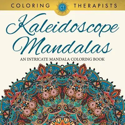 Kaleidoszkóp mandalák: A bonyolult mandala színezőkönyv - Kaleidoscope Mandalas: An Intricate Mandala Coloring Book