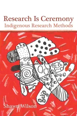 A kutatás szertartás: Bennszülött kutatási módszerek - Research Is Ceremony: Indigenous Research Methods